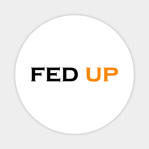 FED UP Magnet by Snoot store